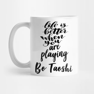 Life Is Better When You Are Playing Bo Taoshi Mug